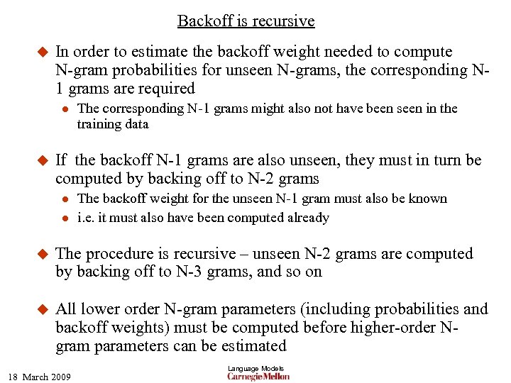 Backoff is recursive u In order to estimate the backoff weight needed to compute