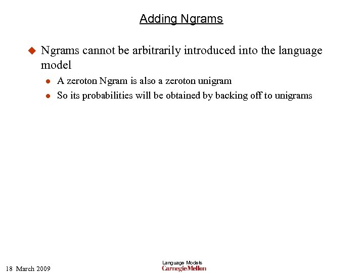 Adding Ngrams u Ngrams cannot be arbitrarily introduced into the language model l l