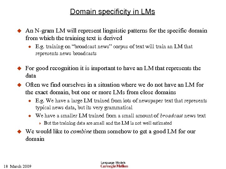 Domain specificity in LMs u An N-gram LM will represent linguistic patterns for the