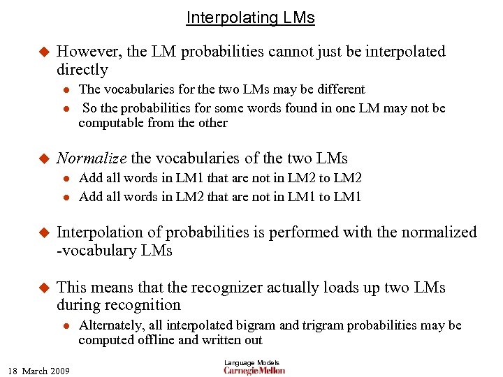 Interpolating LMs u However, the LM probabilities cannot just be interpolated directly l l