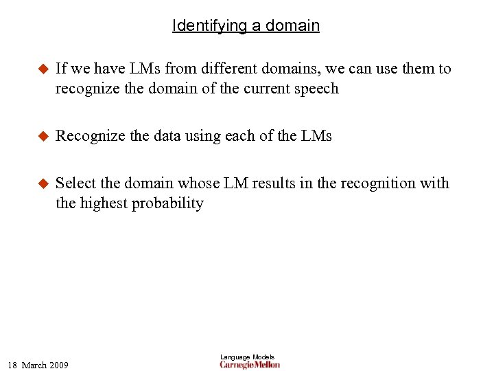 Identifying a domain u If we have LMs from different domains, we can use