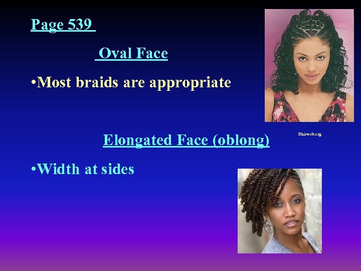 Page 539 Oval Face • Most braids are appropriate Elongated Face (oblong) • Width