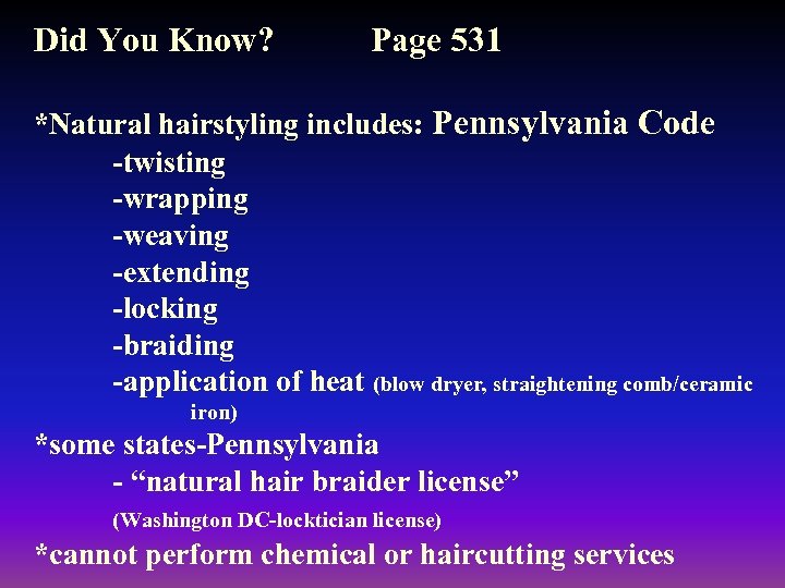 Did You Know? Page 531 *Natural hairstyling includes: Pennsylvania Code -twisting -wrapping -weaving -extending