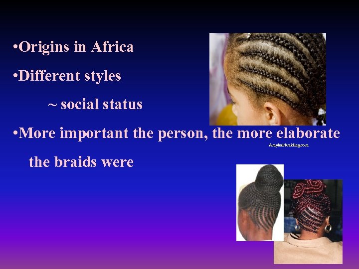  • Origins in Africa • Different styles ~ social status • More important