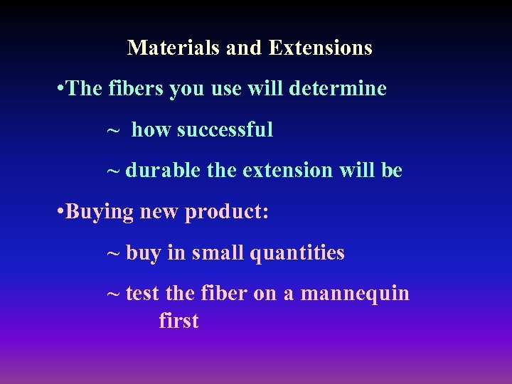 Materials and Extensions • The fibers you use will determine ~ how successful ~