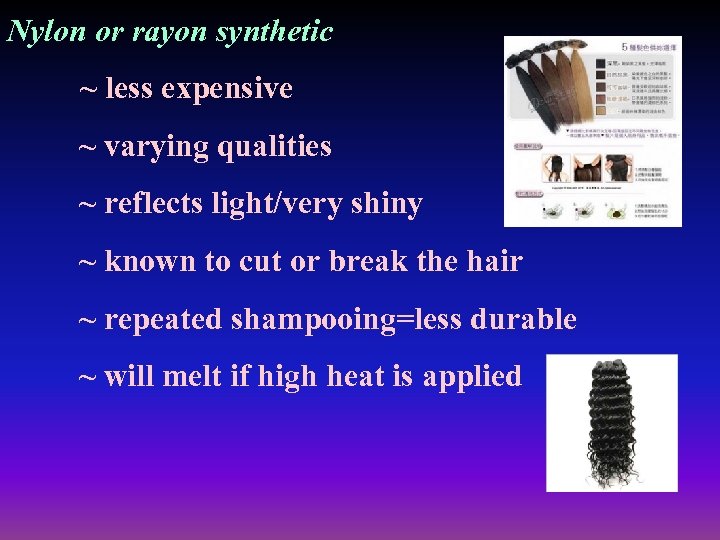 Nylon or rayon synthetic ~ less expensive ~ varying qualities ~ reflects light/very shiny