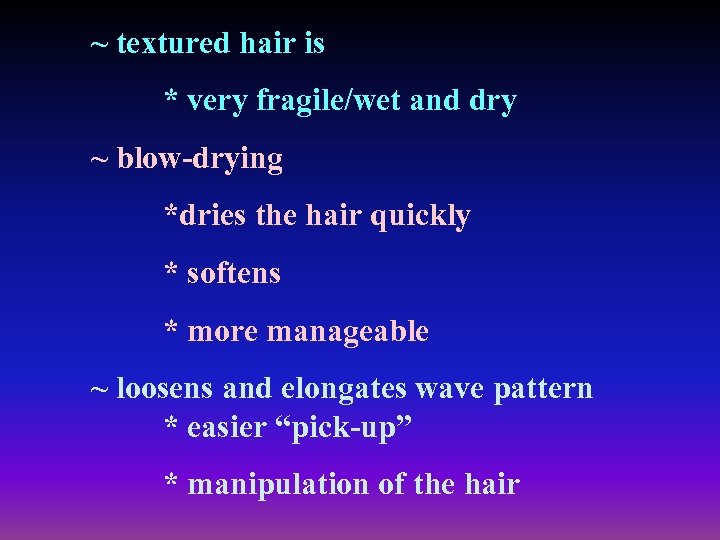 ~ textured hair is * very fragile/wet and dry ~ blow-drying *dries the hair
