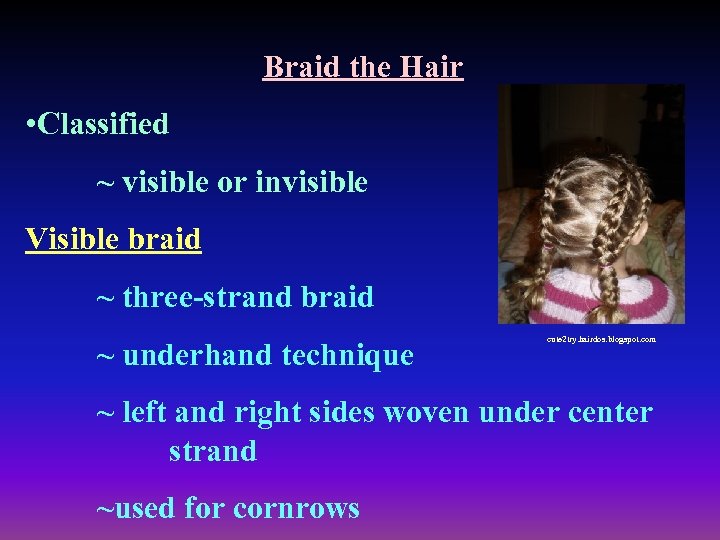 Braid the Hair • Classified ~ visible or invisible Visible braid ~ three-strand braid