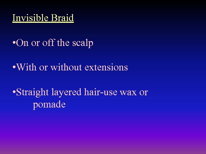 Invisible Braid • On or off the scalp • With or without extensions •