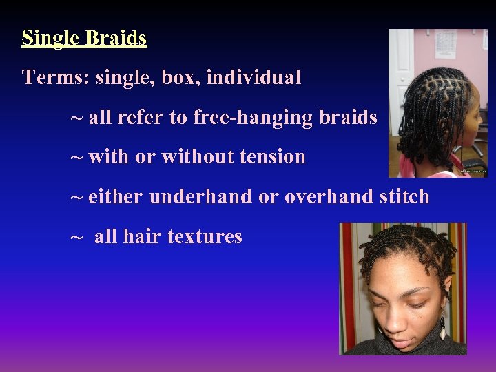 Single Braids Terms: single, box, individual ~ all refer to free-hanging braids ~ with