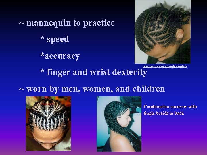 ~ mannequin to practice * speed *accuracy www. naani. com/cornrows-photos-gallery * finger and wrist