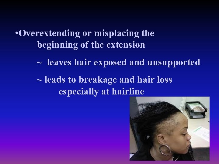  • Overextending or misplacing the beginning of the extension ~ leaves hair exposed