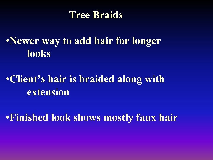 Tree Braids • Newer way to add hair for longer looks • Client’s hair