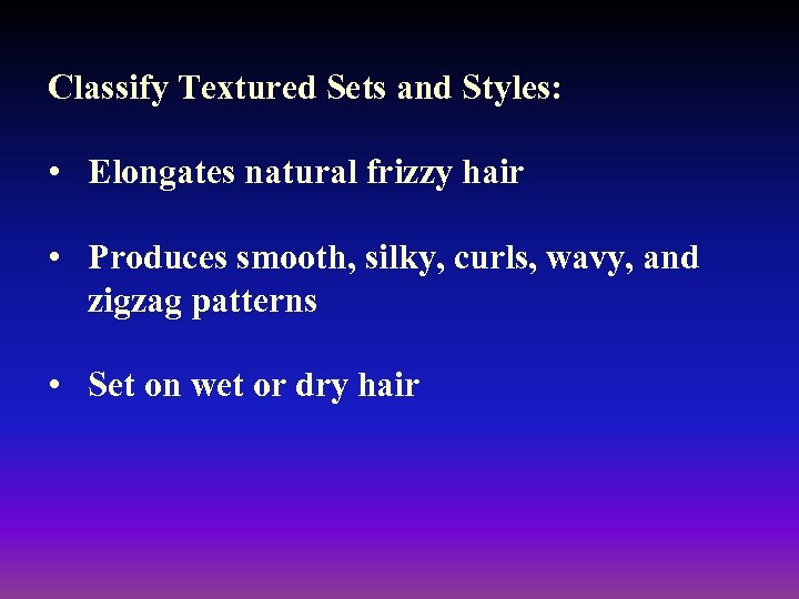 Classify Textured Sets and Styles: • Elongates natural frizzy hair • Produces smooth, silky,