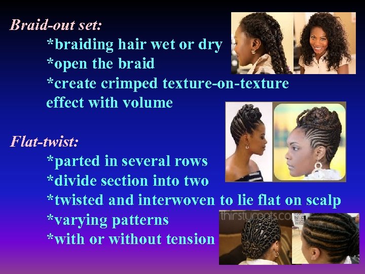 Braid-out set: *braiding hair wet or dry *open the braid *create crimped texture-on-texture effect