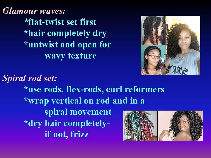 Glamour waves: *flat-twist set first *hair completely dry *untwist and open for wavy texture