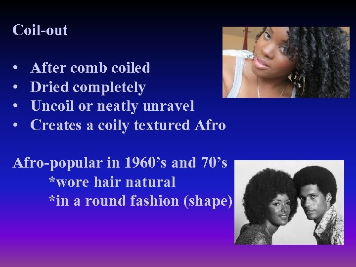 Coil-out • • After comb coiled Dried completely Uncoil or neatly unravel Creates a