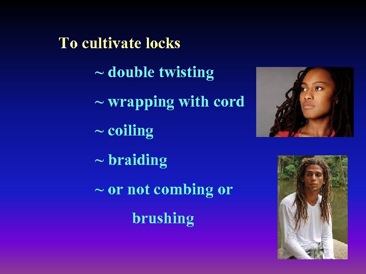 To cultivate locks ~ double twisting ~ wrapping with cord ~ coiling ~ braiding