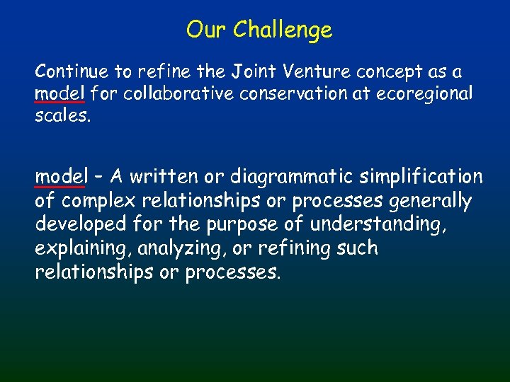 Our Challenge Continue to refine the Joint Venture concept as a model for collaborative