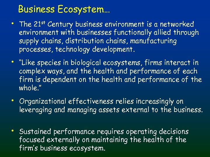 Business Ecosystem… • The 21 st Century business environment is a networked environment with