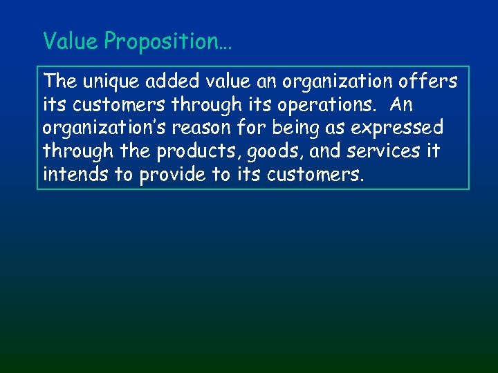 Value Proposition… The unique added value an organization offers its customers through its operations.