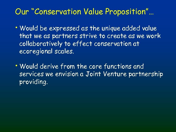 Our “Conservation Value Proposition”… • Would be expressed as the unique added value that