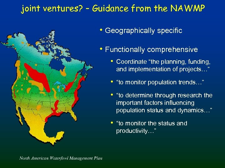 joint ventures? – Guidance from the NAWMP • Geographically specific • Functionally comprehensive •