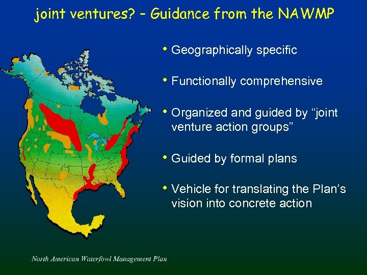 joint ventures? – Guidance from the NAWMP • Geographically specific • Functionally comprehensive •
