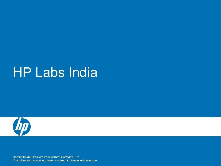 HP Labs India © 2006 Hewlett-Packard Development Company, L. P. The information contained herein