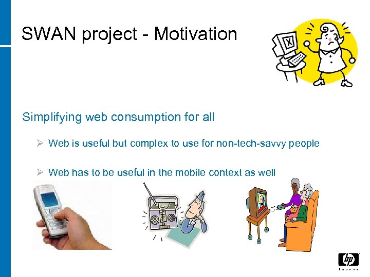 SWAN project - Motivation Simplifying web consumption for all Ø Web is useful but