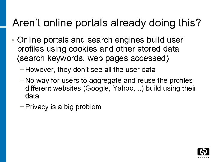 Aren’t online portals already doing this? • Online portals and search engines build user