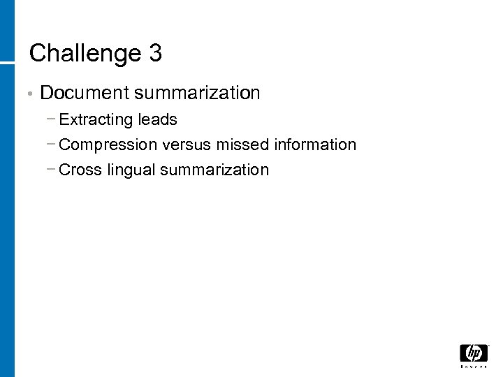 Challenge 3 • Document summarization − Extracting leads − Compression versus missed information −