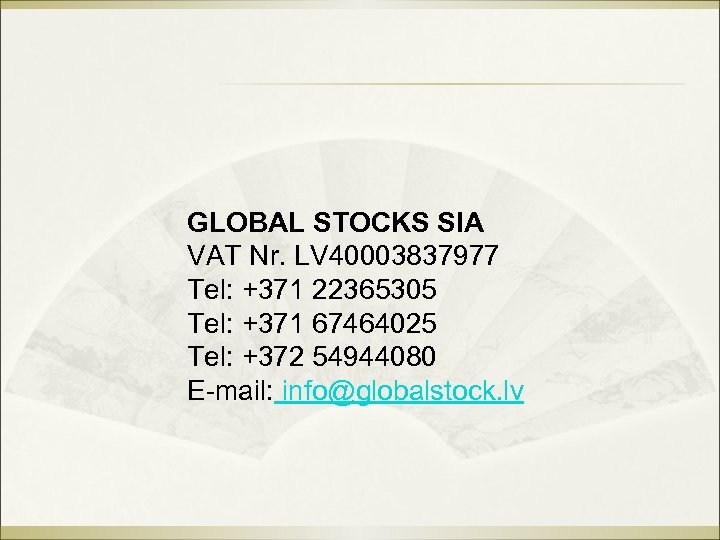 GLOBAL STOCKS SIA VAT Nr. LV 40003837977 Tel: +371 22365305 Tel: +371 67464025 Tel: