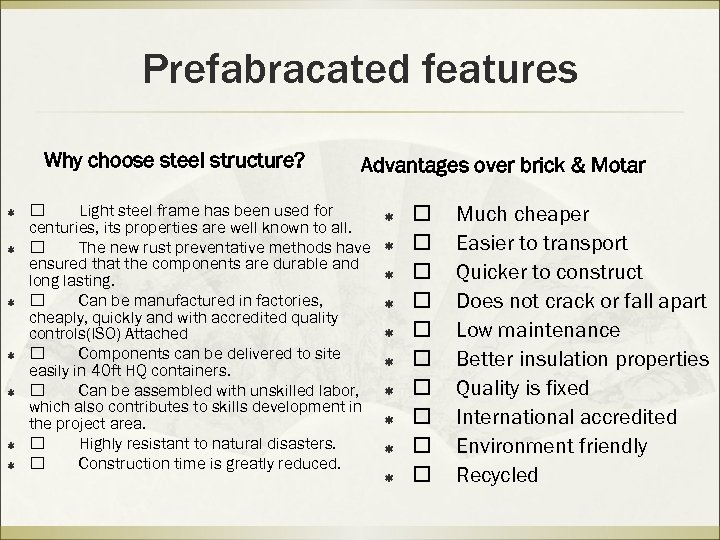 Prefabracated features Why choose steel structure? ß ß ß ß Advantages over brick &