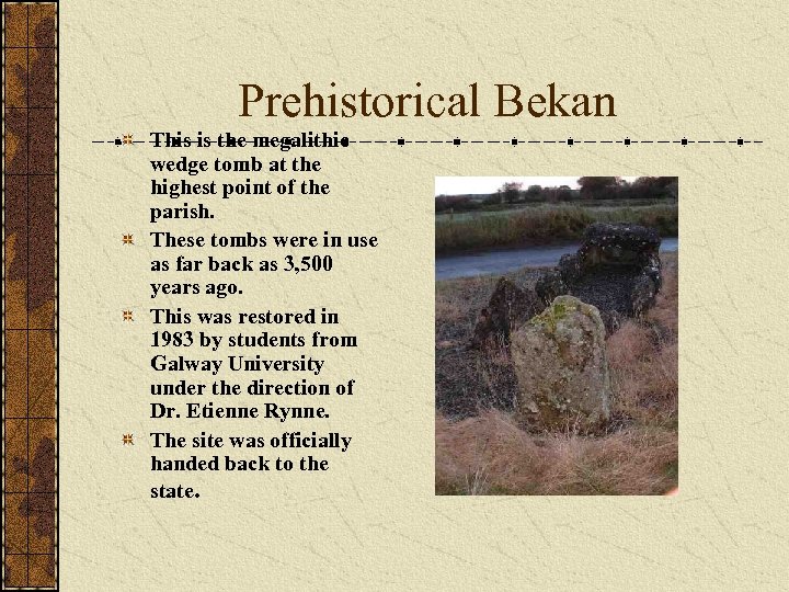 Prehistorical Bekan This is the megalithic wedge tomb at the highest point of the