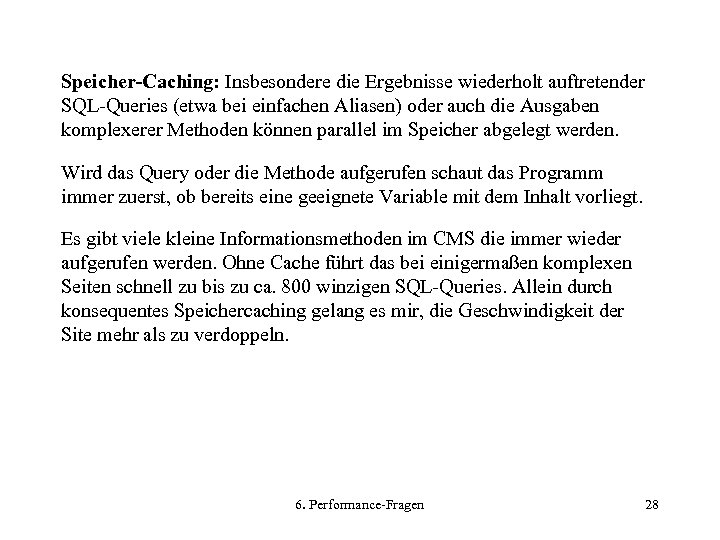 Speicher-Caching: Insbesondere die Ergebnisse wiederholt auftretender SQL-Queries (etwa bei einfachen Aliasen) oder auch die
