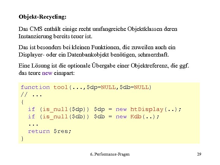 Objekt-Recycling: Das CMS enthält einige recht umfangreiche Objektklassen deren Instanzierung bereits teuer ist. Das
