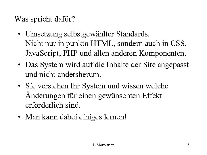 Was spricht dafür? • Umsetzung selbstgewählter Standards. Nicht nur in punkto HTML, sondern auch