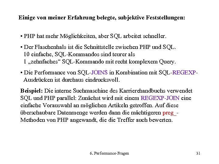 Einige von meiner Erfahrung belegte, subjektive Feststellungen: • PHP hat mehr Möglichkeiten, aber SQL