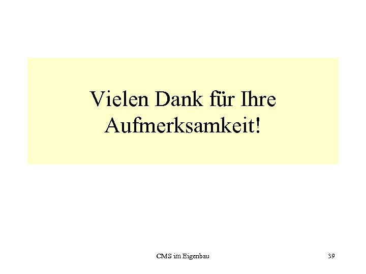 Vielen Dank für Ihre Aufmerksamkeit! CMS im Eigenbau 39 