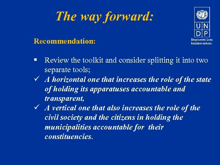 The way forward: Recommendation: Empowered lives. Resilient nations. § Review the toolkit and consider