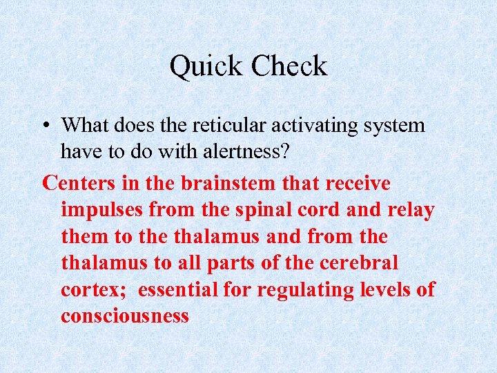 Quick Check • What does the reticular activating system have to do with alertness?