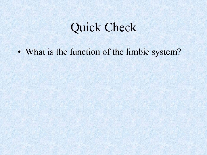 Quick Check • What is the function of the limbic system? 