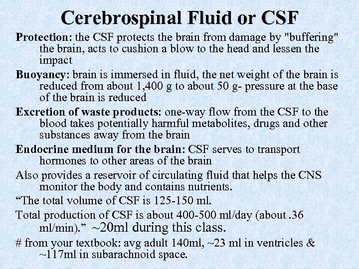 Cerebrospinal Fluid or CSF Protection: the CSF protects the brain from damage by 