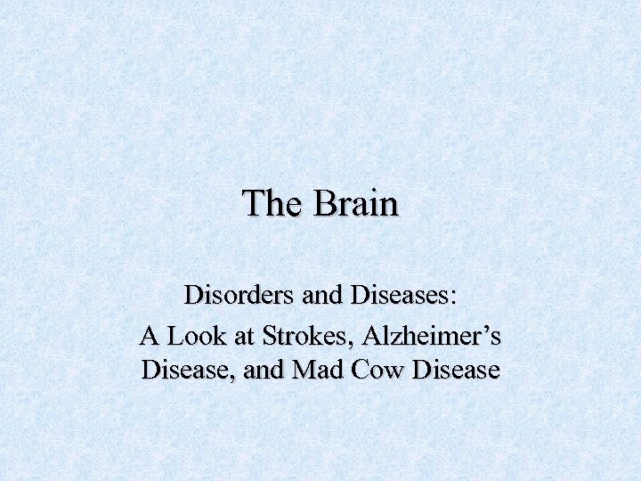 The Brain Disorders and Diseases: A Look at Strokes, Alzheimer’s Disease, and Mad Cow