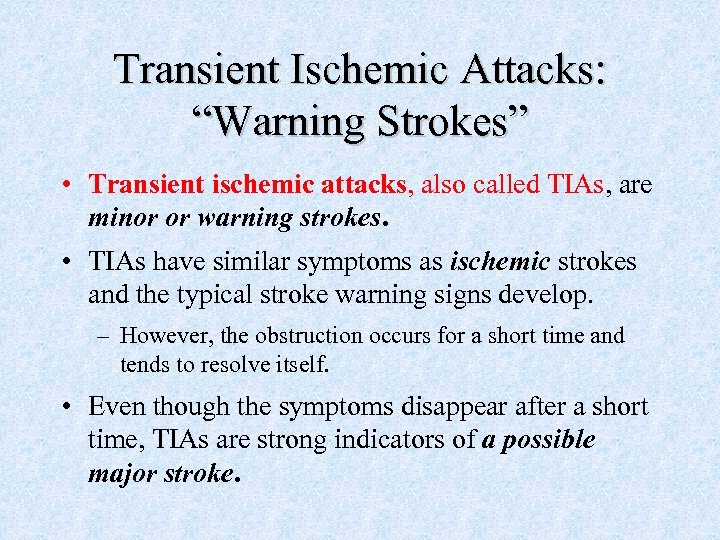 Transient Ischemic Attacks: “Warning Strokes” • Transient ischemic attacks, also called TIAs, are minor