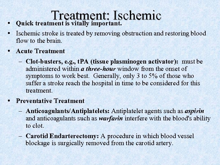  • Treatment: Ischemic Quick treatment is vitally important. • Ischemic stroke is treated