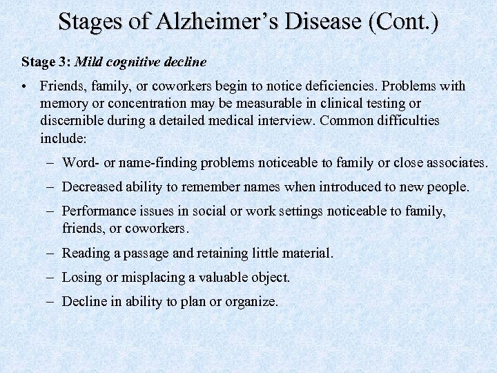 Stages of Alzheimer’s Disease (Cont. ) Stage 3: Mild cognitive decline • Friends, family,