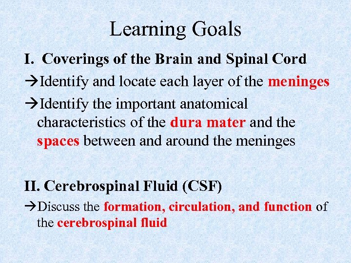 Learning Goals I. Coverings of the Brain and Spinal Cord Identify and locate each