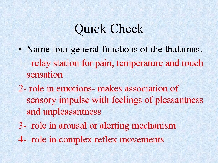 Quick Check • Name four general functions of the thalamus. 1 - relay station